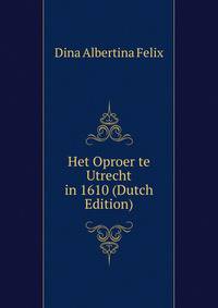 Het Oproer te Utrecht in 1610 (Dutch Edition)