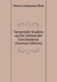 Verspreide Studien op het Gebied der Geschiedenis (German Edition)