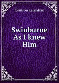 Swinburne As I knew Him