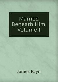 Married Beneath Him, Volume I