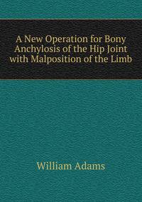 A New Operation for Bony Anchylosis of the Hip Joint with Malposition of the Limb