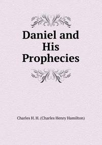 Daniel and His Prophecies
