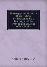 Shakespeare's Books; A Dissertation on Shakespeare's Reading and the Immediate Sources of his Works