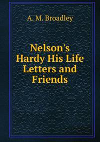 Nelson's Hardy His Life Letters and Friends