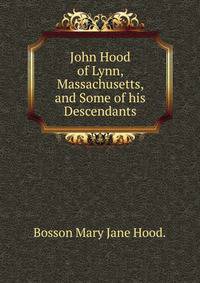 John Hood of Lynn, Massachusetts, and Some of his Descendants
