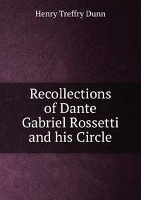 Recollections of Dante Gabriel Rossetti and his Circle