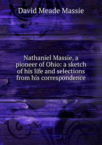 Nathaniel Massie, a pioneer of Ohio: a sketch of his life and selections from his correspondence