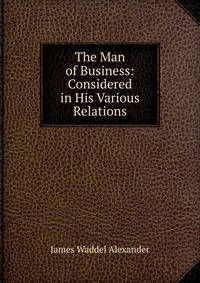 The Man of Business: Considered in His Various Relations