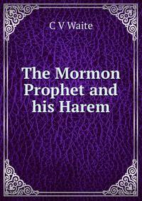The Mormon Prophet and his Harem