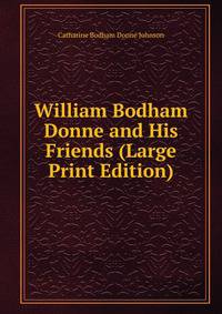 William Bodham Donne and His Friends (Large Print Edition)