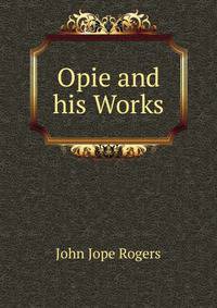 Opie and his Works