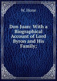 Don Juan: With a Biographical Account of Lord Byron and His Family;