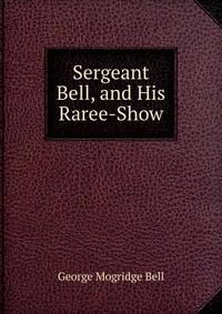 Sergeant Bell, and His Raree-Show