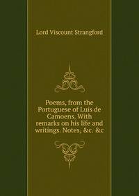 Poems, from the Portuguese of Luis de Camoens. With remarks on his life and writings. Notes, &amp;c. &amp;c