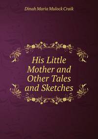 His Little Mother and Other Tales and Sketches