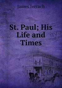 St. Paul; His Life and Times