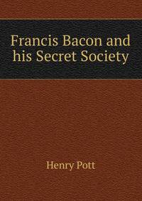 Francis Bacon and his Secret Society