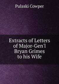 Extracts of Letters of Major-Gen'l Bryan Grimes to his Wife