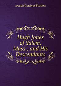 Hugh Jones of Salem, Mass., and His Descendants