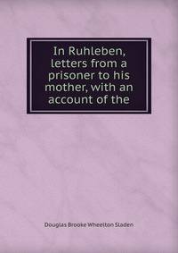 In Ruhleben, letters from a prisoner to his mother, with an account of the
