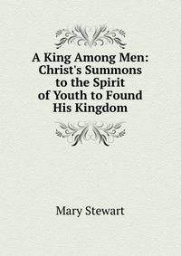 A King Among Men: Christ's Summons to the Spirit of Youth to Found His Kingdom