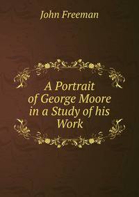 A Portrait of George Moore in a Study of his Work