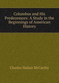 Columbus and His Predecessors: A Study in the Beginnings of American History