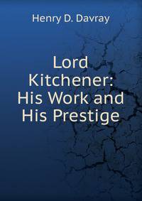 Lord Kitchener: His Work and His Prestige