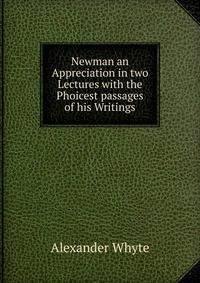 Newman an Appreciation in two Lectures with the Phoicest passages of his Writings