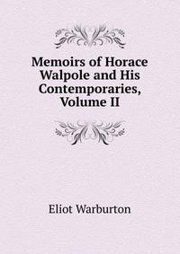 Memoirs of Horace Walpole and His Contemporaries, Volume II