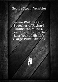 Some Writings and Speeches of Richard Monckton Milnes, Lord Houghton In the Last Year of His Life (Large Print Edition)