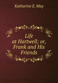 Life at Hartwell; or, Frank and His Friends