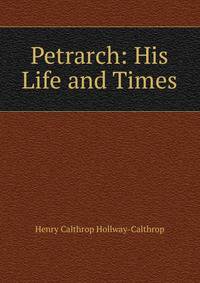 Petrarch: His Life and Times