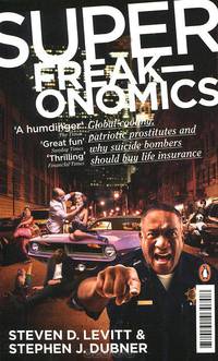 Superfreakonomics: Global Cooling, Patriotic Prostitutes and Why Suicide Bombers Should Buy Life Insurance
