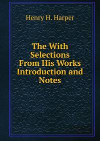The With Selections From His Works Introduction and Notes