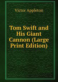 Tom Swift and His Giant Cannon (Large Print Edition)