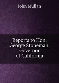 Reports to Hon. George Stoneman, Governor of California