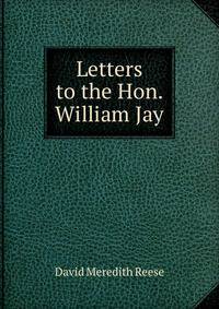 Letters to the Hon. William Jay