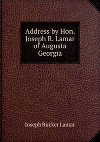 Address by Hon. Joseph R. Lamar of Augusta Georgia