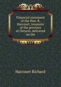 Financial statement of the Hon. R. Harcourt, treasurer of the province of Ontario, delivered on the