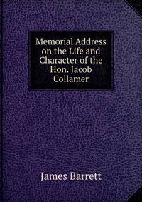 Memorial Address on the Life and Character of the Hon. Jacob Collamer