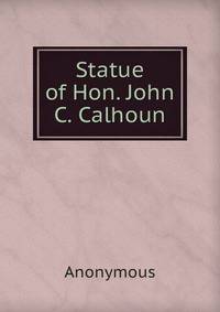 Statue of Hon. John C. Calhoun