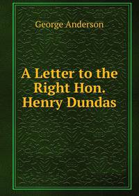 A Letter to the Right Hon. Henry Dundas