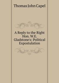 A Reply to the Right Hon. W.E. Gladstone's: Political Expostulation