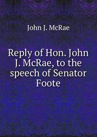 Reply of Hon. John J. McRae, to the speech of Senator Foote