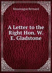 A Letter to the Right Hon. W. E. Gladstone