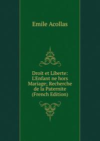 Droit et Liberte: L'Enfant ne hors Mariage; Recherche de la Paternite (French Edition)