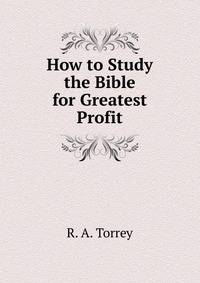 How to Study the Bible for Greatest Profit