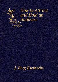 How to Attract and Hold an Audience