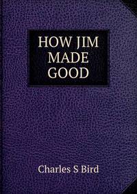 HOW JIM MADE GOOD